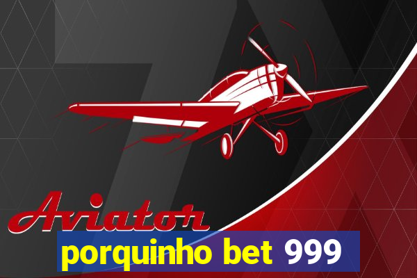 porquinho bet 999